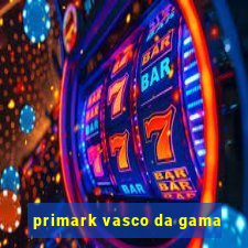 primark vasco da gama